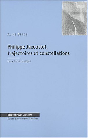 Philippe Jaccottet : Trajectoires et constellations