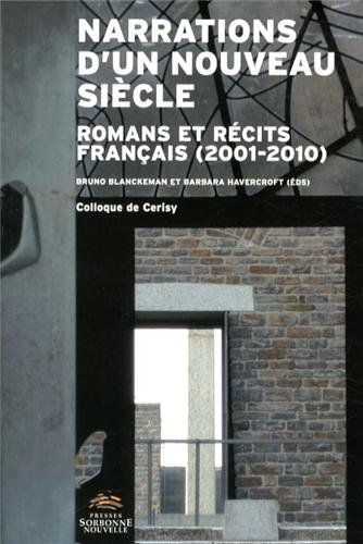 Narrations d&rsquo;un nouveau siècle – romans et récits français 2001-2010