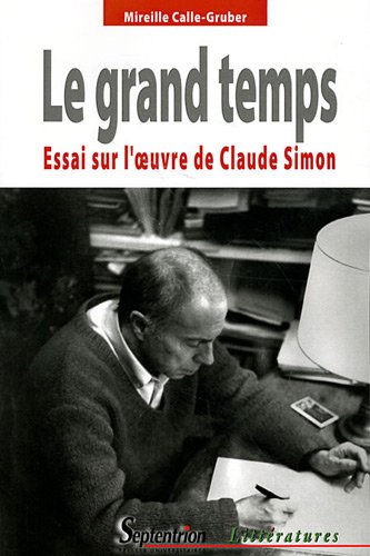 Le grand temps : Essai sur l&rsquo;oeuvre de Claude Simon