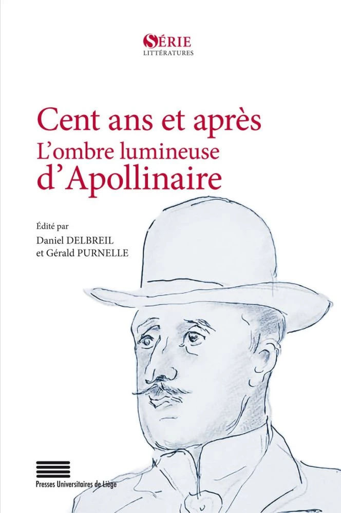 Cent ans et après. L&rsquo;ombre lumineuse d&rsquo;Apollinaire