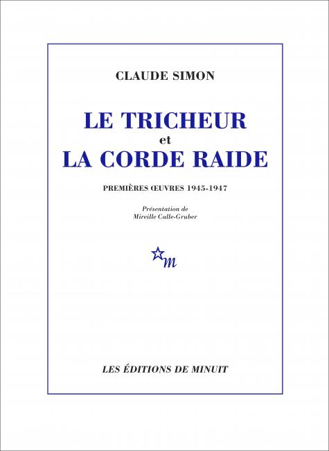 Le Tricheur et La Corde raide. Premières Oeuvres 1945-1947 de Claude Simon