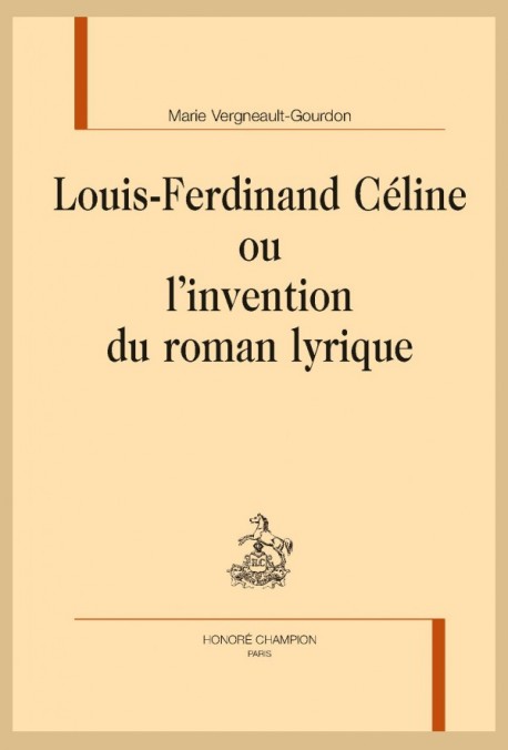 Louis-Ferdinand Céline ou l&rsquo;invention du roman lyrique