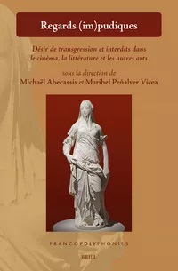 Regards (im)pudiques. Désir de transgression et interdits dans le cinéma, la littérature et les autres arts