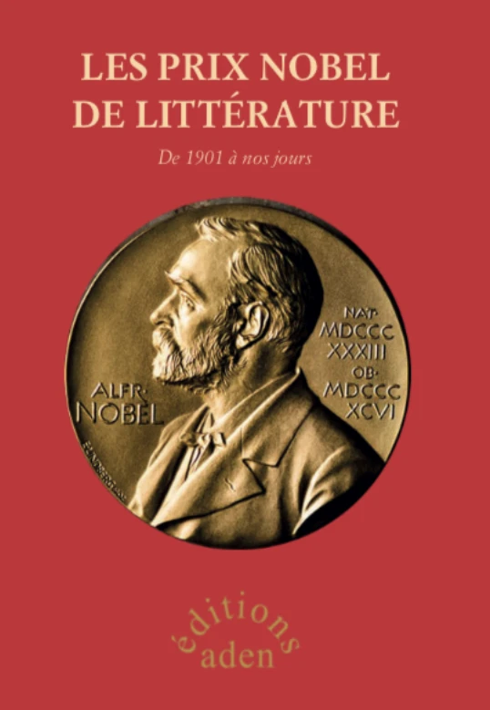 Les Prix Nobel de Littérature, de 1901 à nos jours [nouvelle édition revue et complétée]