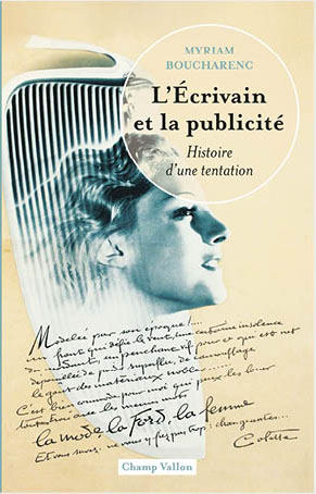 L&rsquo;Écrivain et la publicité. Histoire d&rsquo;une tentation