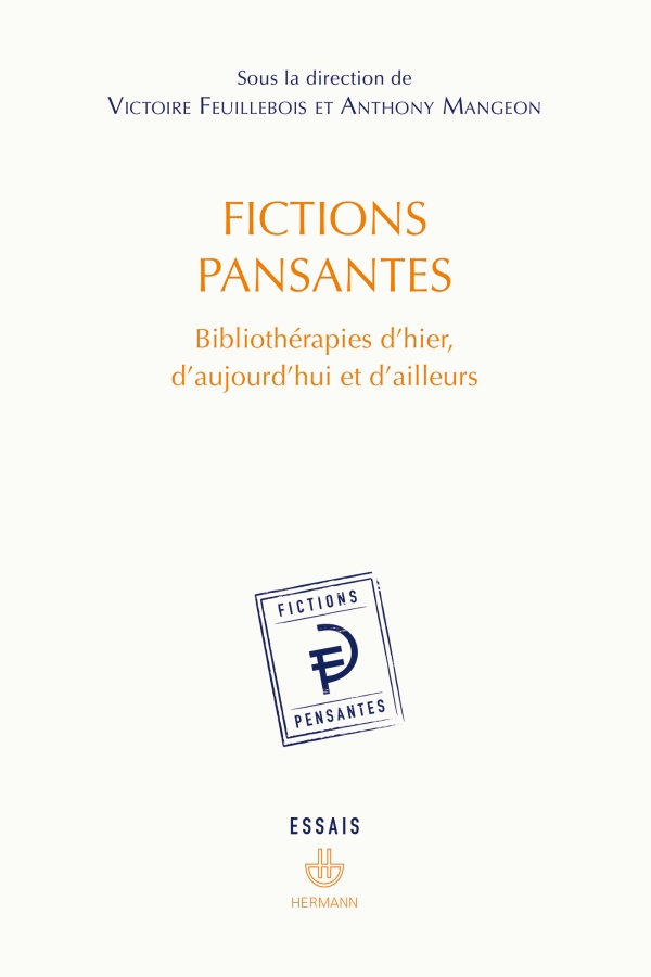Fictions pansantes. Bibliothérapies d&rsquo;hier, d&rsquo;aujourd&rsquo;hui et d&rsquo;ailleurs