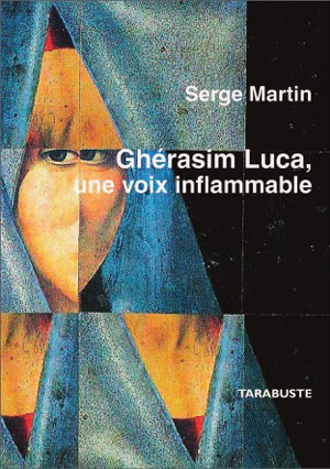Ghérasim Luca, une voix inflammable