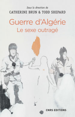Guerre d’Algérie. Le sexe outragé
