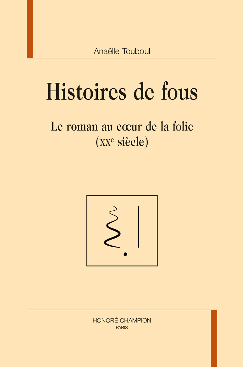 Histoires de fous. Le roman au coeur de la folie (XXe siècle)