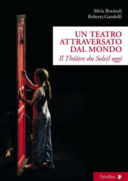 Un teatro attraversato dal mondo. Il Théâtre du Soleil oggi, con le voci della compagnia del Soleil,